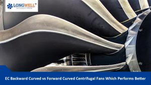 EC Backward Curved vs Forward Curved Centrifugal Fans: Which Performs Better