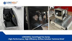 LONGWELL Centrifugal Fan Series: High-Performance, High-Efficiency Airflow Solution Technical Brief