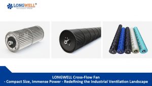 LONGWELL Cross Flow Fan: Redefining the Industrial Ventilation Landscape