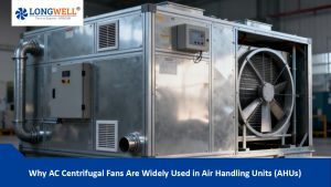 Why AC Centrifugal Fans Are Widely Used in Air Handling Units (AHUs)