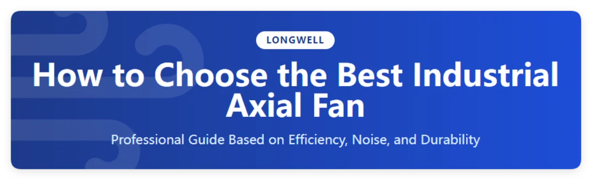 How to Choose the Best Industrial Axial Fan