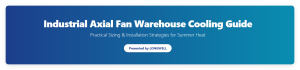 Industrial Axial Fans for Warehouse Ventilation: A Practical Guide to Cooling