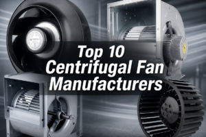Top 10 Centrifugal Fan Manufacturers in 2026