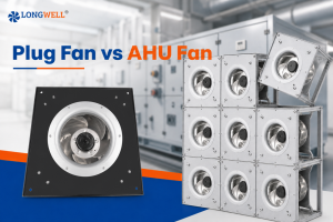 Plug Fan vs AHU Fan: What is the Difference?