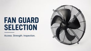 Fan Guard Selection: Access, Strength and Safety Checks