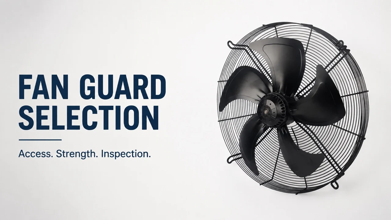 Fan Guard Selection: Access, Strength and Safety Checks